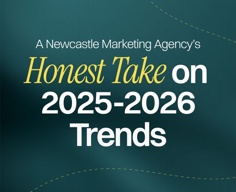 A Newcastle Marketing Agency’s Honest Take on 2025-2026 Trends